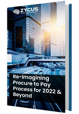 Re-imagining Procure to Pay Process for 2022 & Beyond