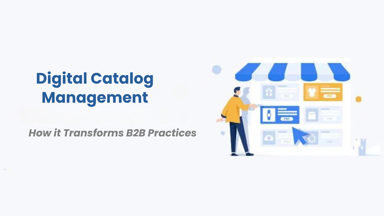 How Digital Catalog Management is Transforming B2B Practices