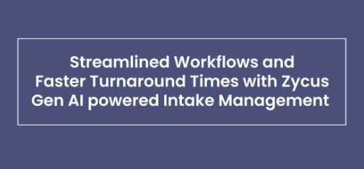 Streamlined Workflows and Faster Turnaround Times with Zycus Gen AI-powered Intake Management